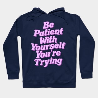 Be Patient With Yourself You're Trying Hoodie